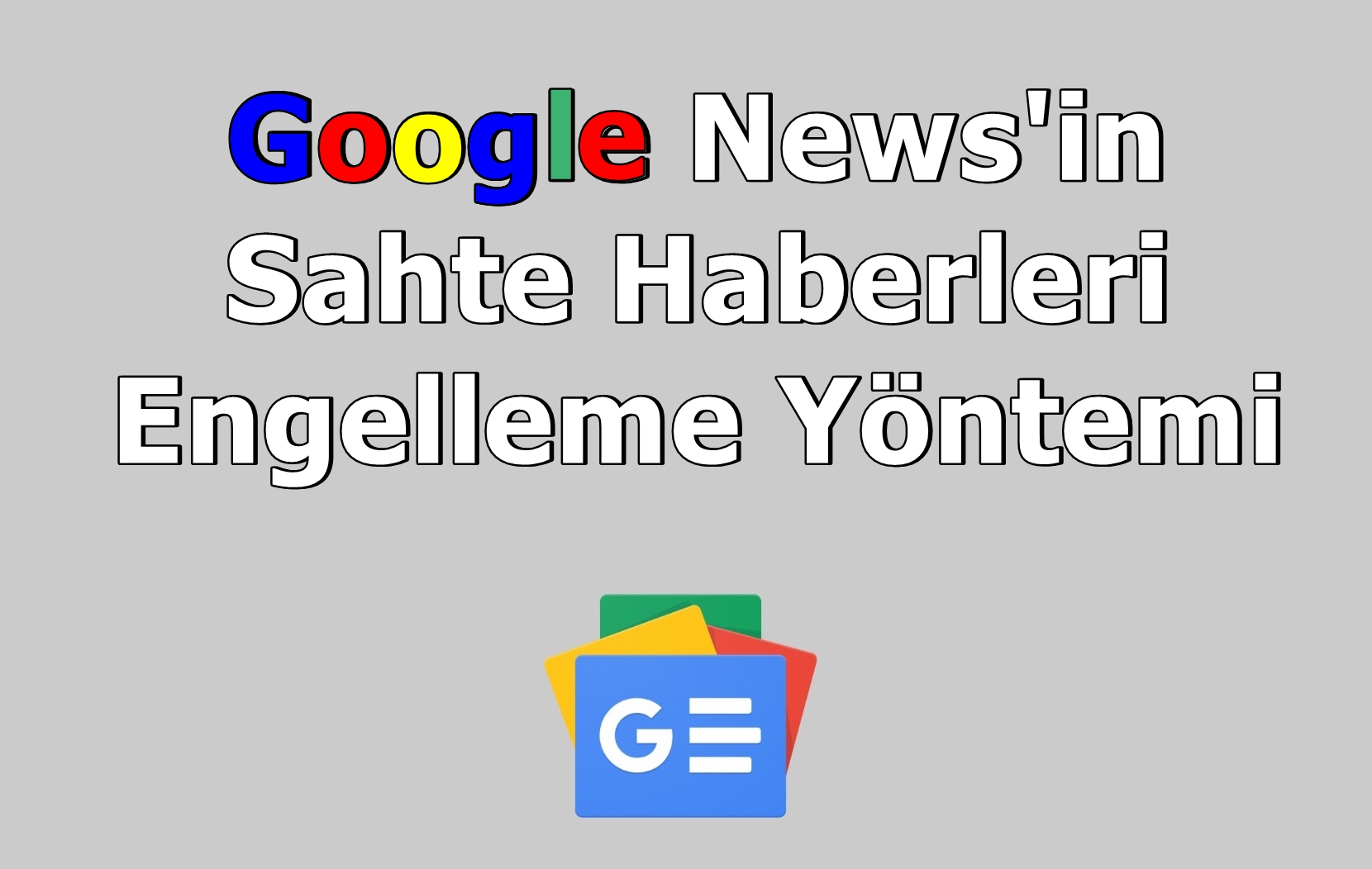 Google News'in Sahte Haberleri Engelleme Yöntemi