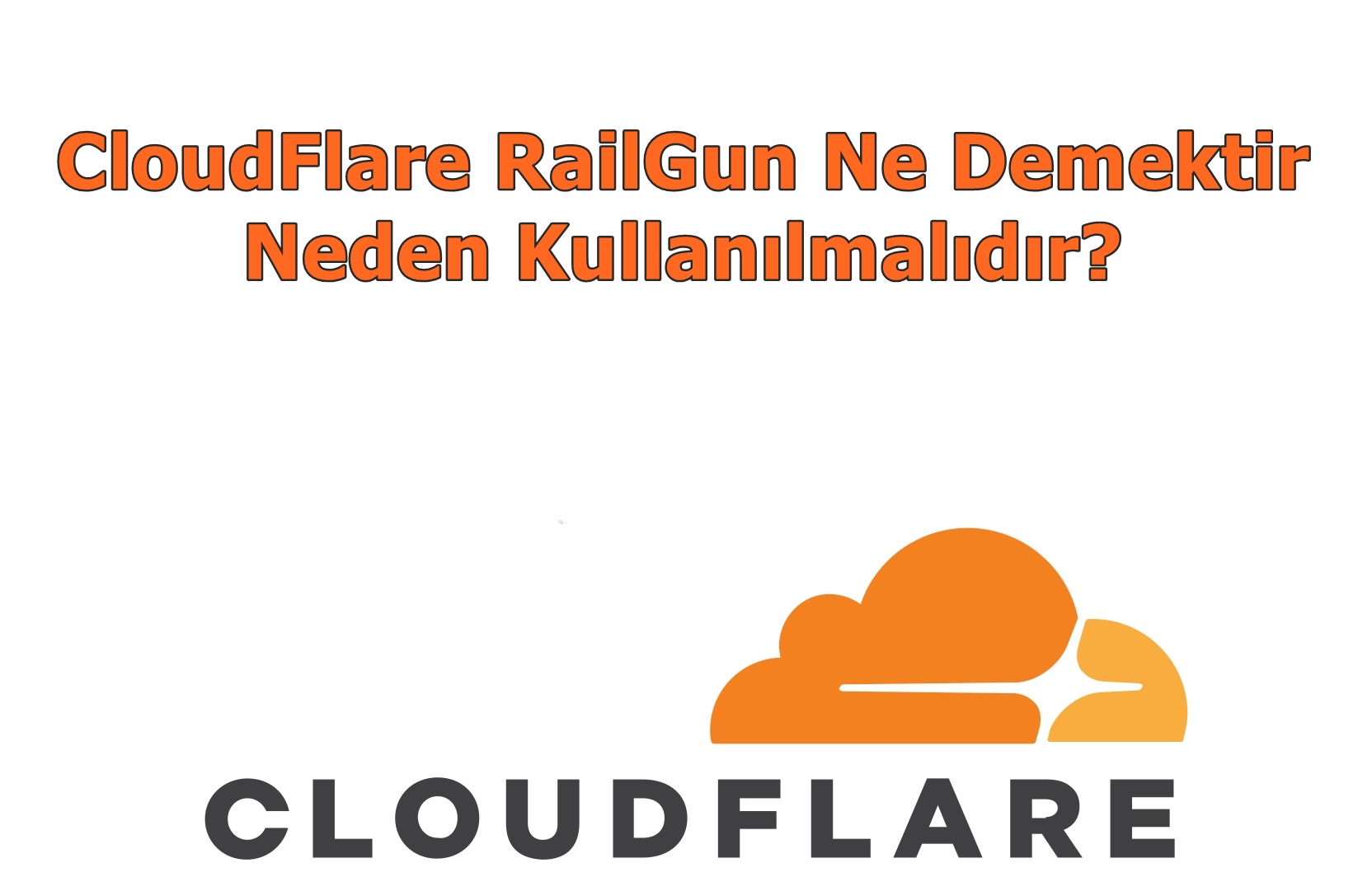CloudFlare RailGun Ne Demektir, Neden Kullanılmalıdır?